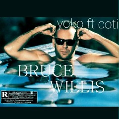 Bruce Willis x yoko baby ft coti