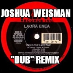 LAURA ENEA - THIS IS THE LAST TIME (JOSH WEISMAN DUB MIX)