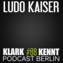 Ludo Kaiser - K K Podcast Berlin #88