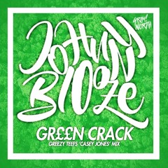 JOHNNY BLOOZE - GR££N CRACK EP (GREEZY TEEFS CASEY JONES MIX)
