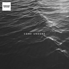 COME UNDONE
