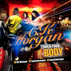 CK Morgan - Touch Your Body