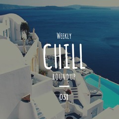Weekly Chill roundup ● 031
