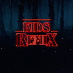 Kids - Stranger Things (Dr. Moreau Remix)
