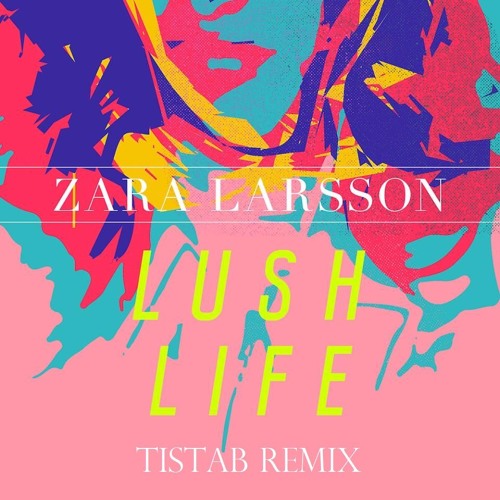 Zara Larsson - Lush Life (Tistab Remix)