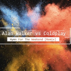 Alan Walker vs Coldplay Hymn For The Weekend [Remix]