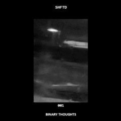 SHFTD Podcast #001 | Binary Thoughts