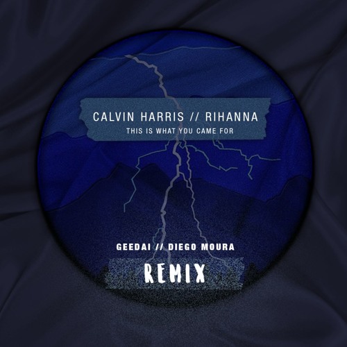 Calvin Harris - This Is What You Came For feat. Rihanna (Geedai & Diego  Moura Remix) MASTER by Gederson Quintino - Free download on ToneDen