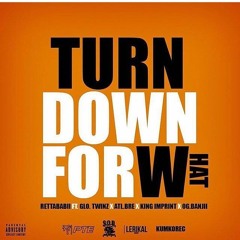 Turn Down For What - RettaBabii Ft. Glo.Twinz x Atl.Bre x King Imprint x 0g.Banjii