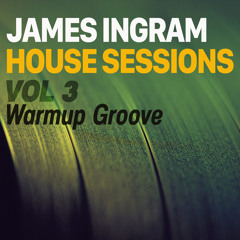 DJ James Ingram - House Sessions Vol3 Warmup Groove