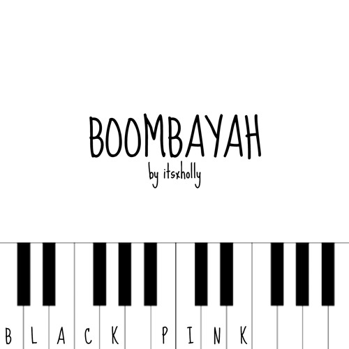 Stream BOOMBAYAH - BLACK PINK - Piano Cover by itsxholly | Listen online  for free on SoundCloud