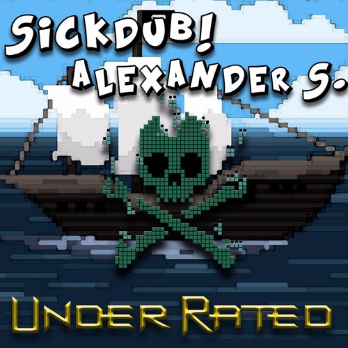 Sickdub! X Alexander S. - Under Rated