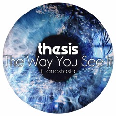 Thesis - "The Way You See It (ft. Anastasia)" [FREE DL]