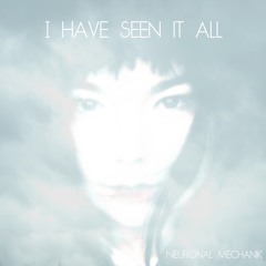 I Have Seen It All ( Björk vocal ) - Neuronal Mechanik