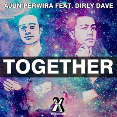 Ajun Perwira Ft. Dirly Dave - Together (Original Mix)