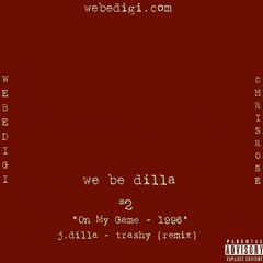 WE BE DILLA #2 - On My Game - 1996 (prod. J.Dilla)