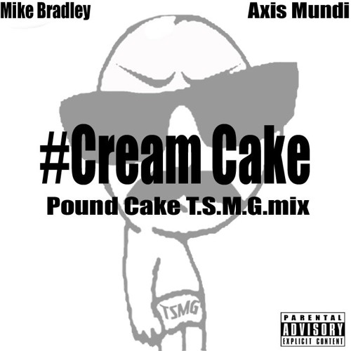 Cream Cake (Pound Cake Remix) By Mike Bradley And Axis Mundi