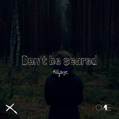 Don't Be Scared