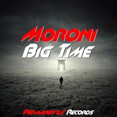 Moroni - Big Time [2016 edit; OUT NOW!!]