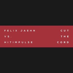 Felix Jaehn vs. Hitimpulse cut the cord ( Dj fragile remix)