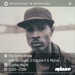 Rinse FM Podcast - The Grime Show w/ Sir Spyro , D Double E & Mytus - 28th August 2016