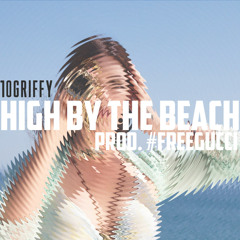 10griffy - High by the Beach [prod. #FREEGUCCI]