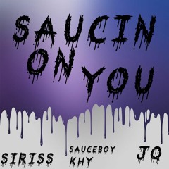 Saucin On You (JQ, SAUCEBOY KHY, SIRISS)