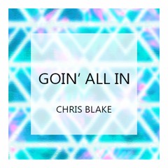 Chris Blake - Goin All In (Original Mix)