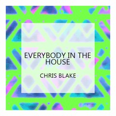 Chris Blake - Everybody In The House (Original Mix)