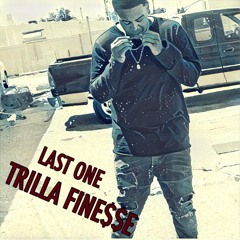 LAST ONE \ TRILLA FINE$$E