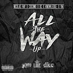All The Way Up. Remix. Ft. Nicolas Ray x Cocomo x DC x Knowledge x Yak