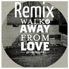 Walk Away From Love (Remix)