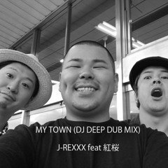 J-REXXX Ft 紅桜 - My Town (DJ DEEP DUB MIX)