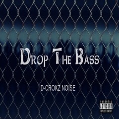 D-Crokz Noise-Drop The Bass(0riginal Mix) Radio Edit AVAILABLE OUT NOW !!!!