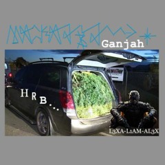 GANJAH - AX3L x L1AM x AR1X T.V.