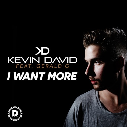 Kevin David Feat. Gerald G - I Want More | Out Now !!
