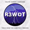 Calvin Harris Feat Rihanna - This Is What You Came For (R3WOT Bootleg)
