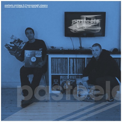 Pasteelo Mixtape 2 - Heavyweight Classics // Ras Dalas & Bobotron