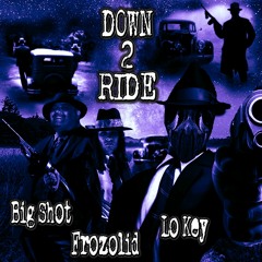 Down 2 Ride - Big Shot X Frozolid X Lo Key