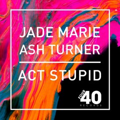 Jade Marie & Ash Turner - Act Stupid (Hybrid Theory Remix)