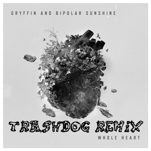 Gryffin x Biploar Sunshine - Whole Heart [TrashDog's Trap Killa Remix] Click Buy for Free DL!