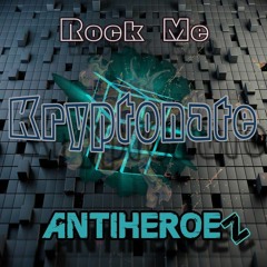 ANTIHEROEZ - Rock Me (Kryptonate mix)
