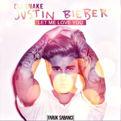 DJ Snake feat. Justin Bieber - Let Me Love You (Faruk Sabanci Remix)