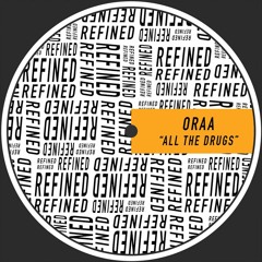 Oraa - All The Drugs (Original Mix) [REFINED]