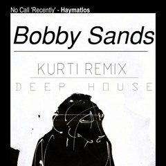 No Call 'Recently' - Bobby Sands (Kurti Deep House Remix)