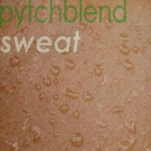 pytchblend - selections from "Sweat"