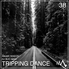 AM038 Anuar Rendon - Tripping Dance (DJ Glic Remix)