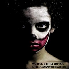 WuduB!? And Little Lion MC - Little Clown - Steppers Version