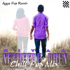 Netheehe Dhen (Chill Pop Mix)