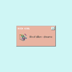 Life of Dillon - Dreams (RI€H GIRL rmx)